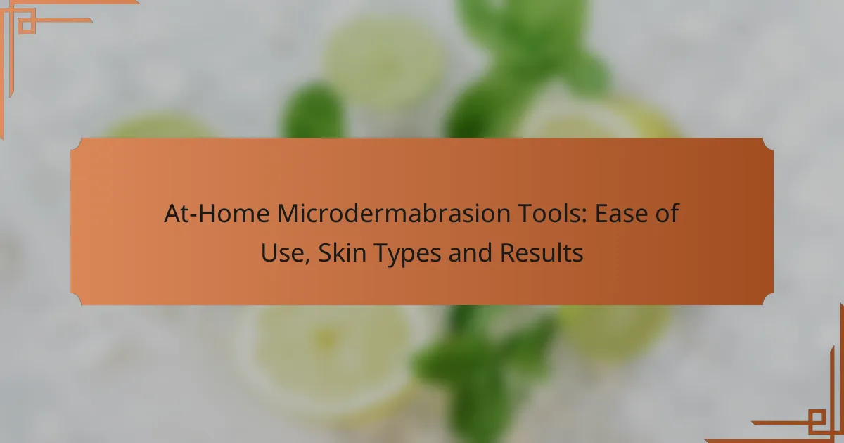 At-Home Microdermabrasion Tools: Ease of Use, Skin Types and Results