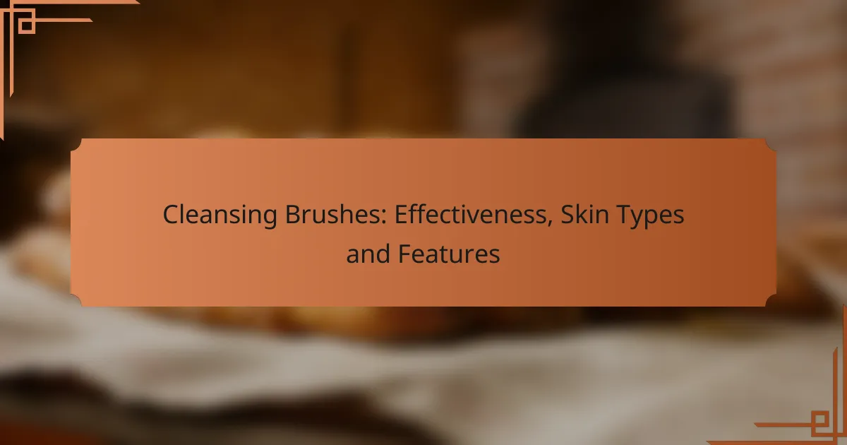 Cleansing Brushes: Effectiveness, Skin Types and Features