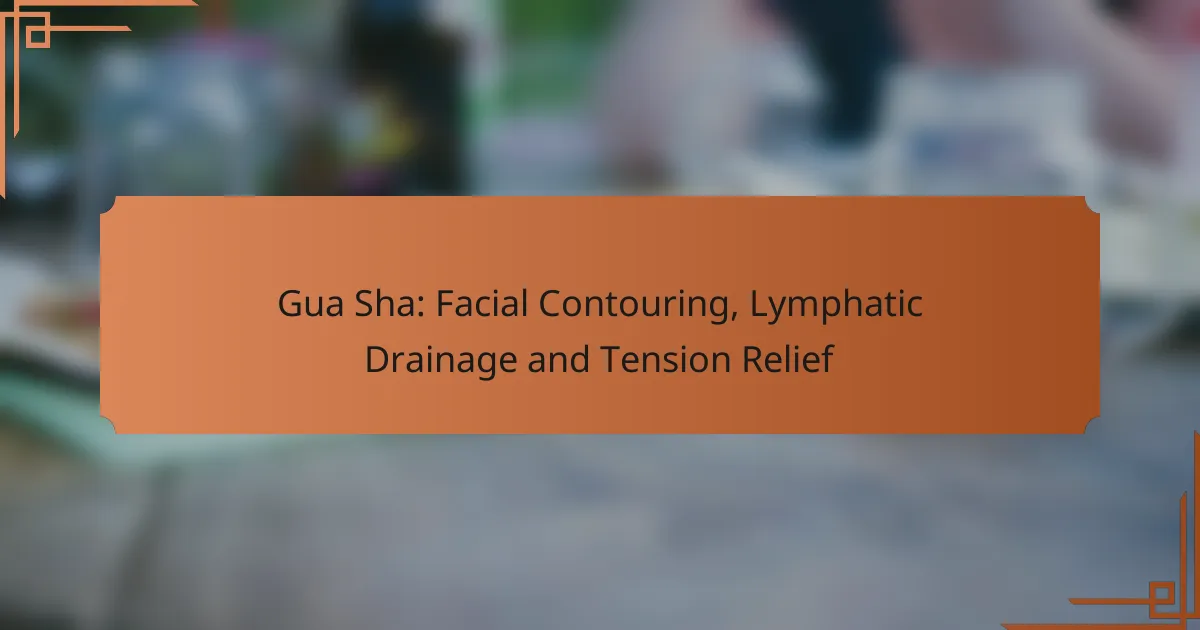 Gua Sha: Facial Contouring, Lymphatic Drainage and Tension Relief
