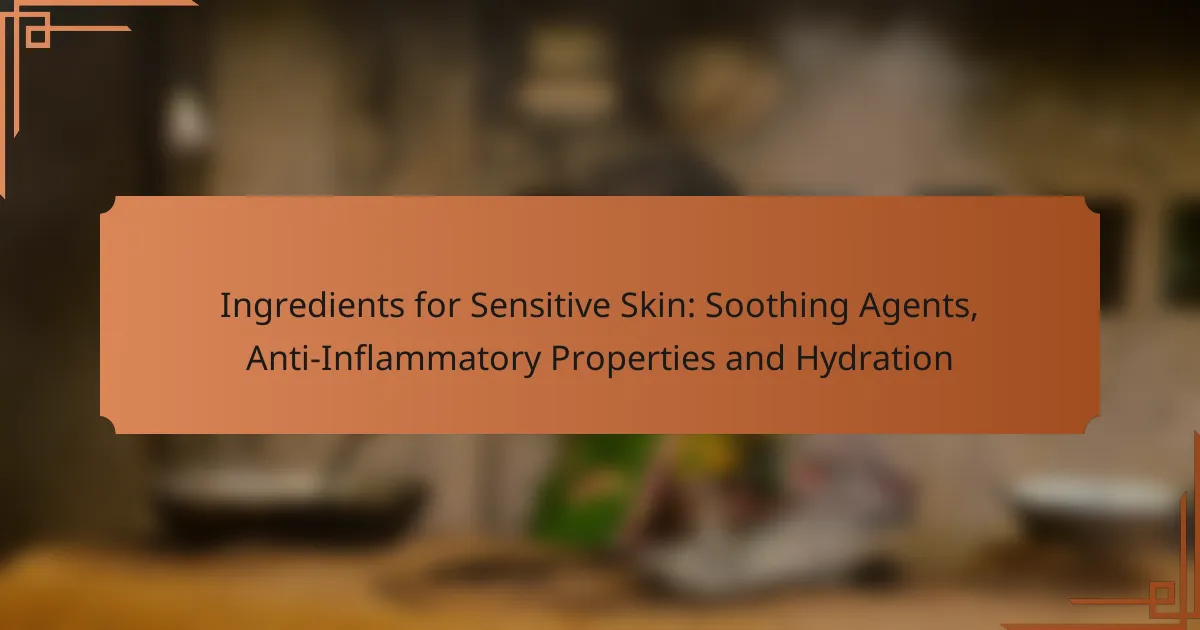 Ingredients for Sensitive Skin: Soothing Agents, Anti-Inflammatory Properties and Hydration