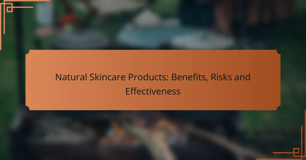 Natural Skincare Products: Benefits, Risks and Effectiveness
