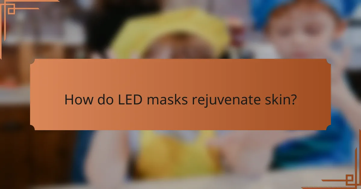 How do LED masks rejuvenate skin?