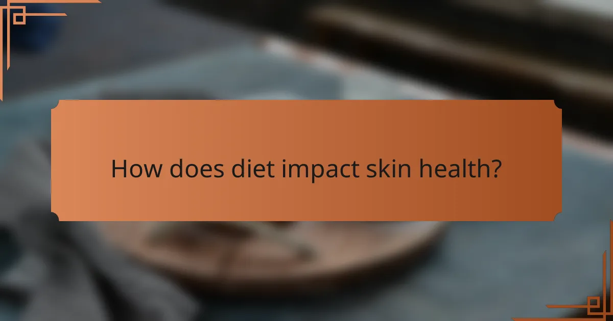 How does diet impact skin health?