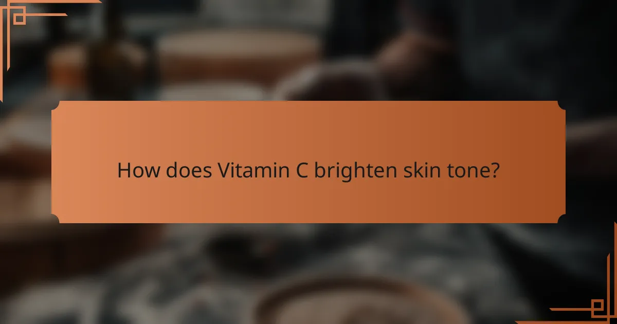 How does Vitamin C brighten skin tone?