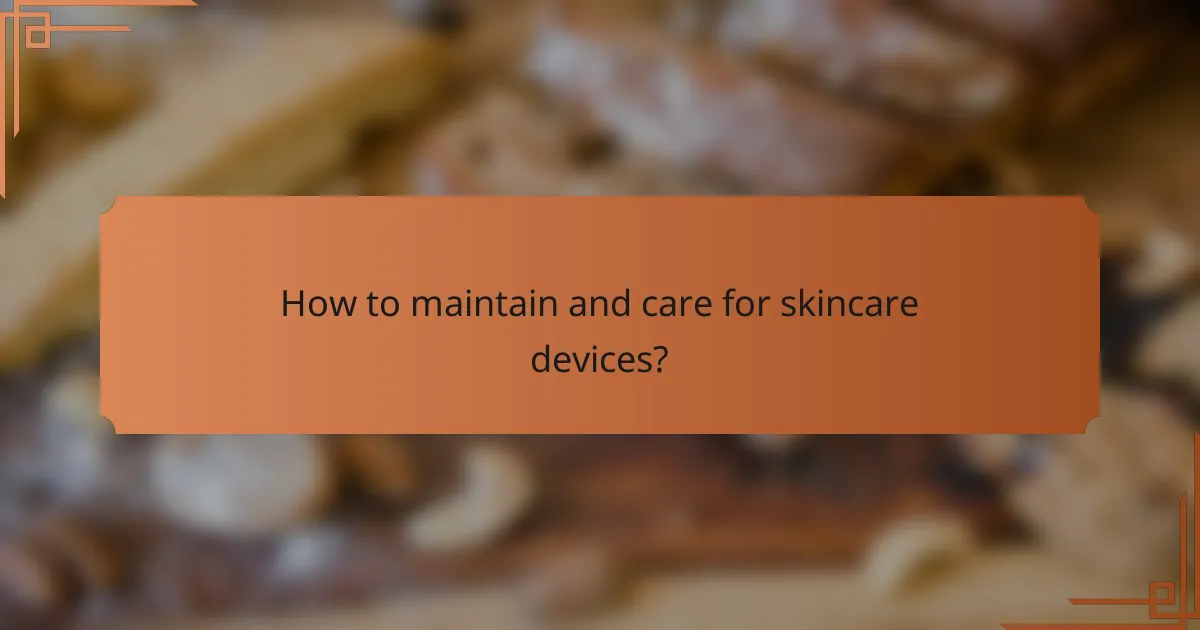 How to maintain and care for skincare devices?