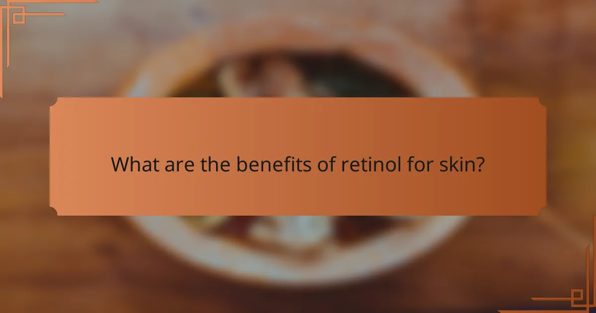 What are the benefits of retinol for skin?