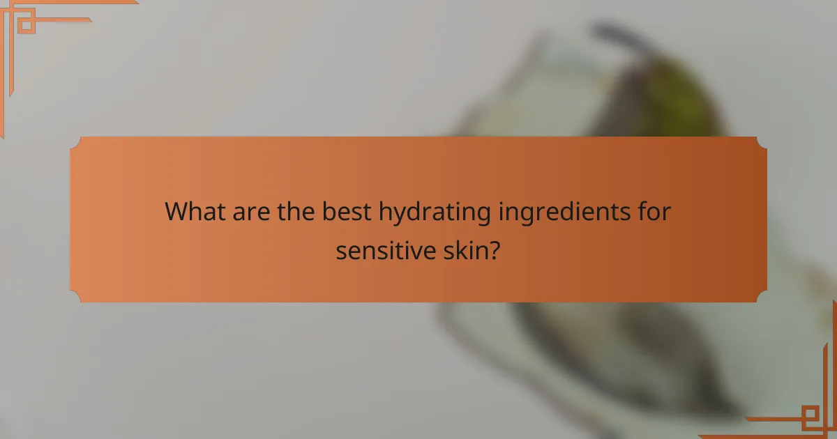 What are the best hydrating ingredients for sensitive skin?