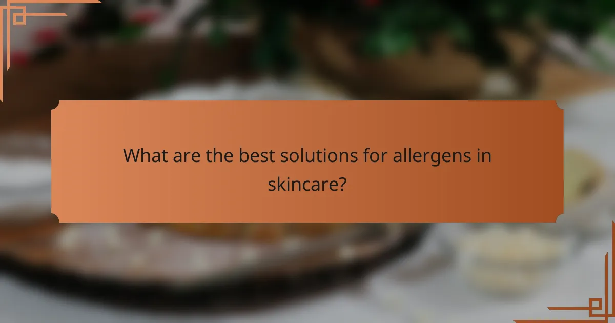 What are the best solutions for allergens in skincare?