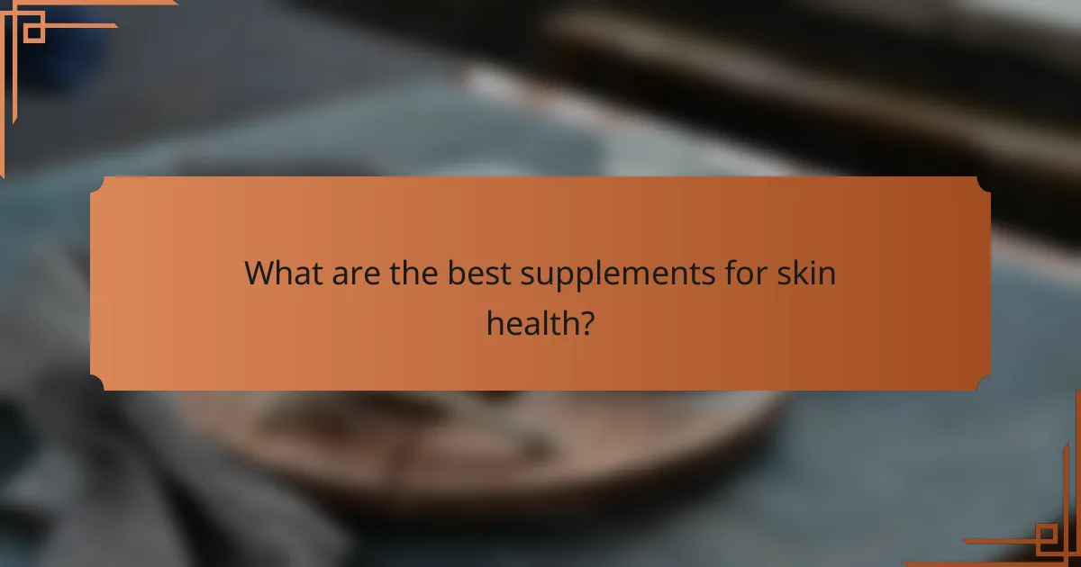 What are the best supplements for skin health?