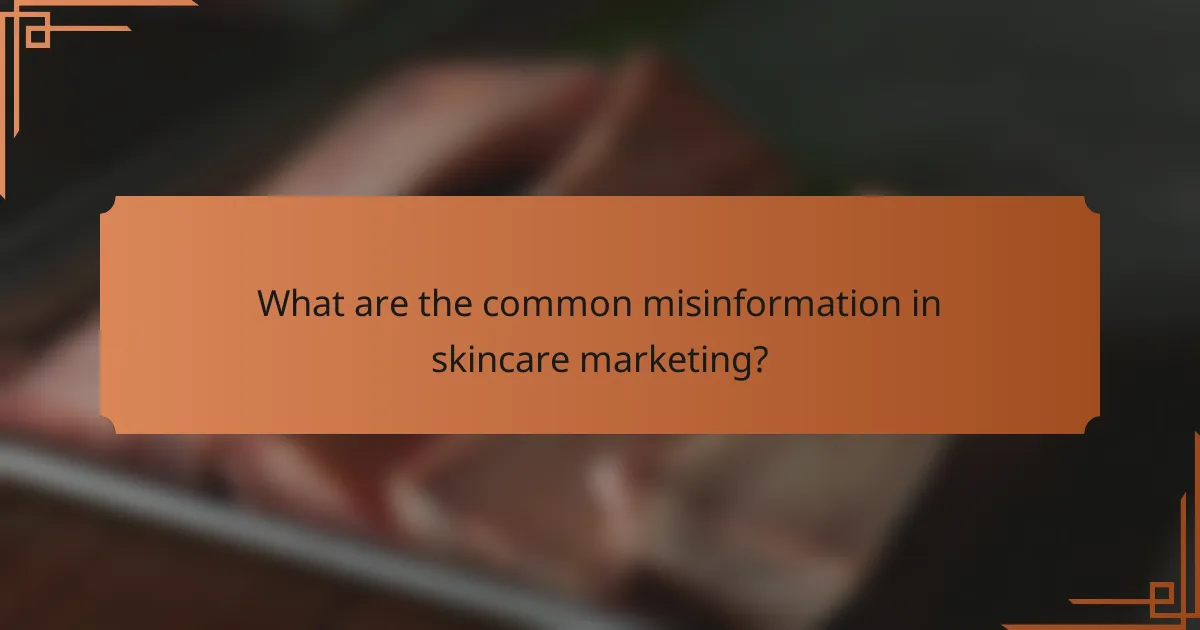 What are the common misinformation in skincare marketing?