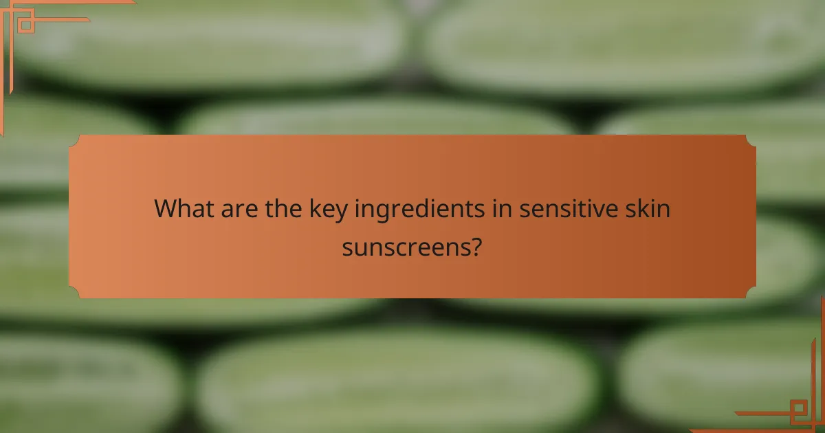 What are the key ingredients in sensitive skin sunscreens?