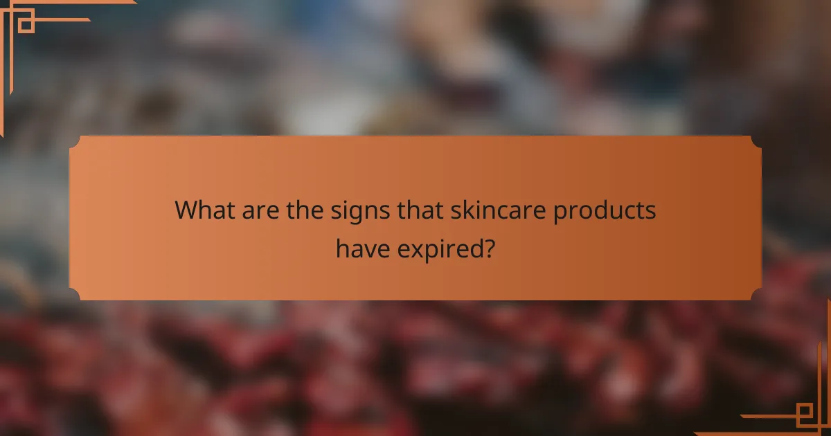 What are the signs that skincare products have expired?