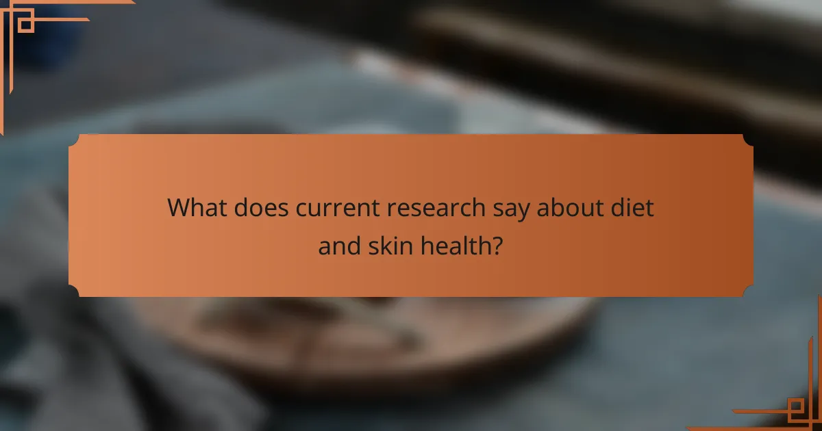 What does current research say about diet and skin health?