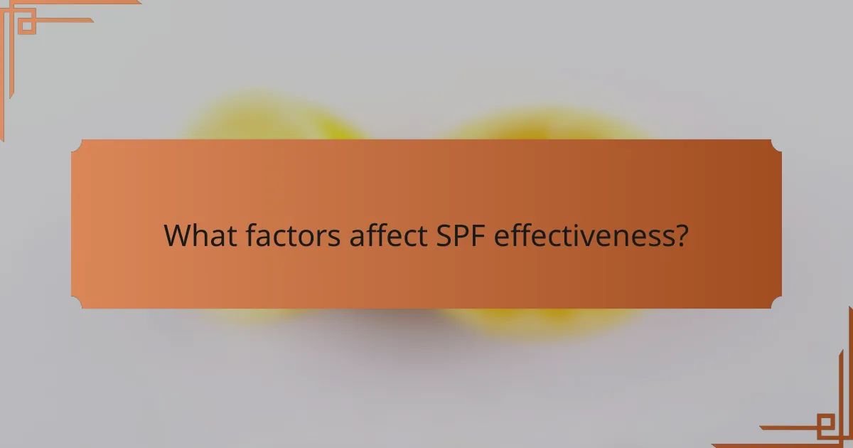 What factors affect SPF effectiveness?