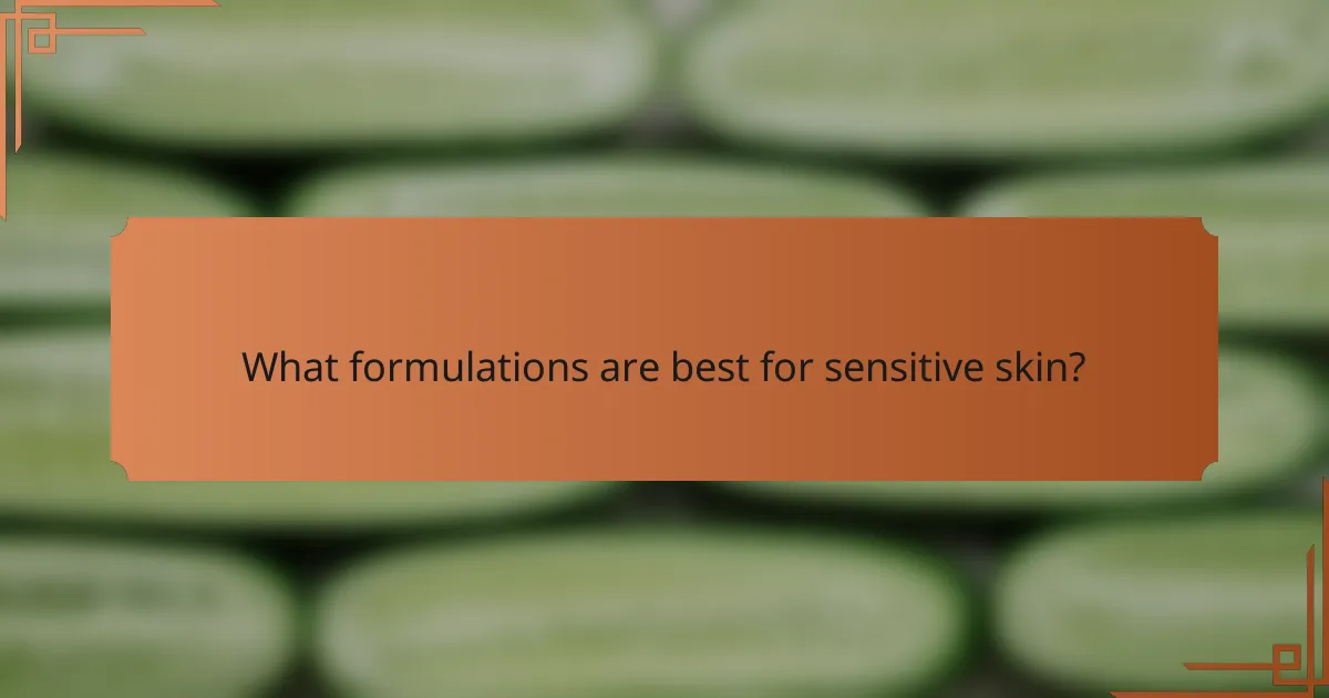What formulations are best for sensitive skin?