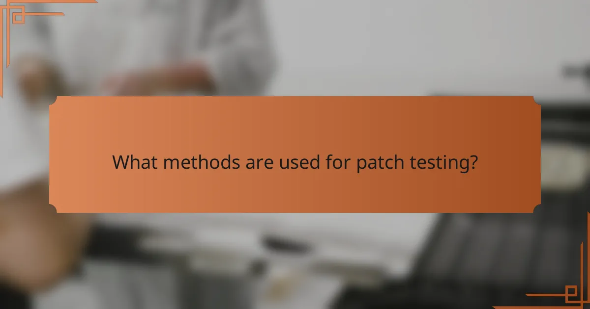 What methods are used for patch testing?