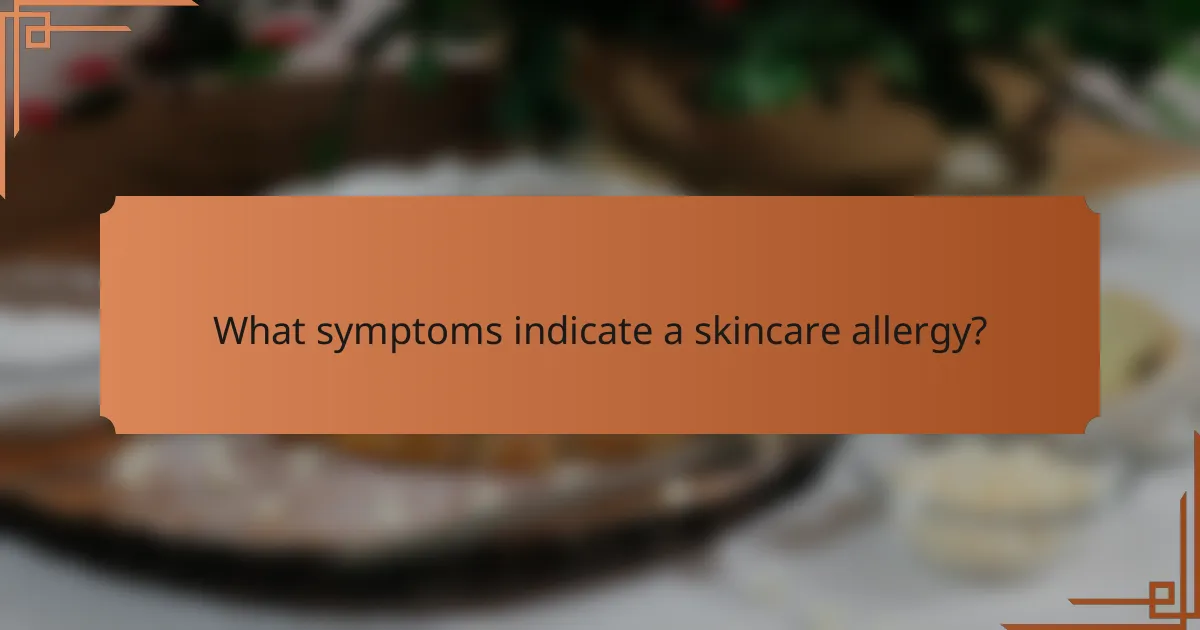 What symptoms indicate a skincare allergy?